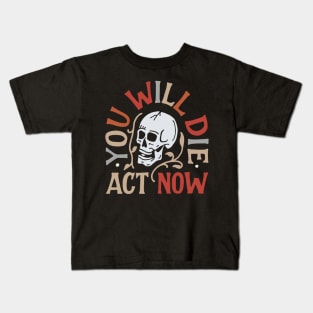 Act now Kids T-Shirt